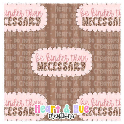 Be Kinder Than Necessary - Seamless + PNG