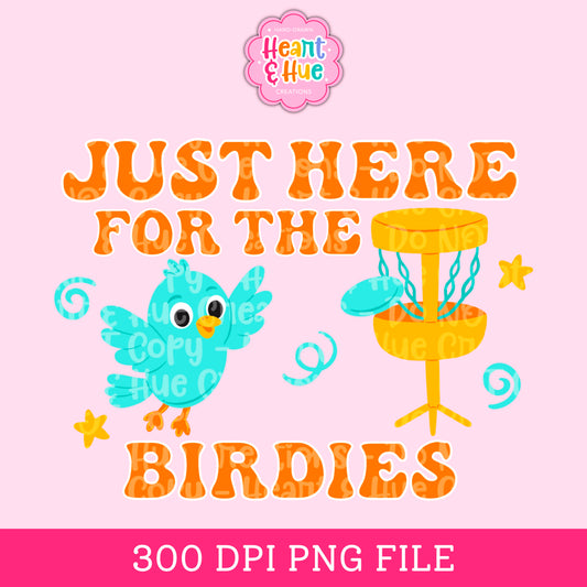 Just Here for the Birdies - PNG